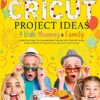 Cricut Project Ideas 4 Kids, Mummy & Family: Gather the People You Love and Make Together with Them - Image 2